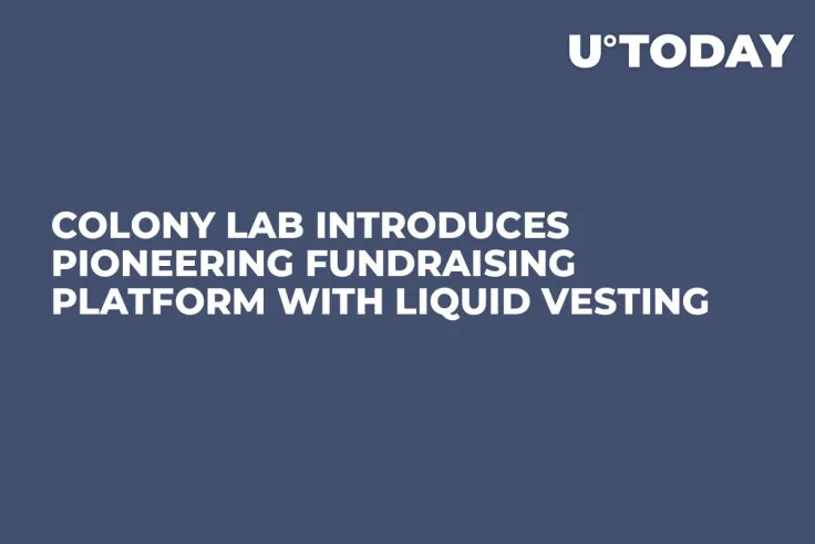 Colony Lab Introduces Pioneering Fundraising Platform With Liquid Vesting