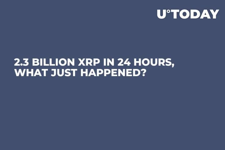 2.3 Billion XRP in 24 Hours, What Just Happened?