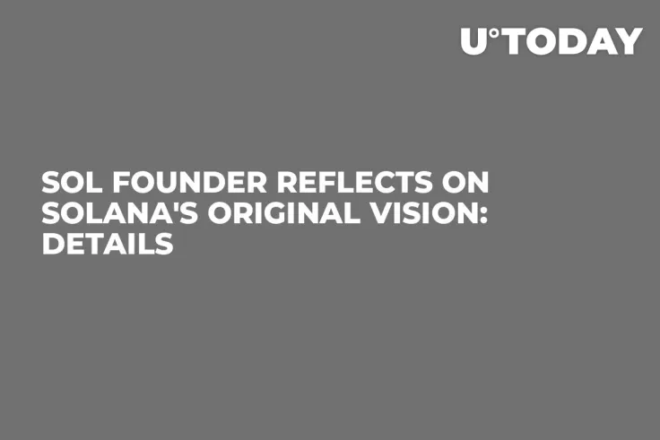 SOL Founder Reflects on Solana's Original Vision: Details