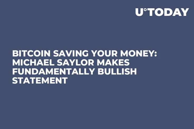 Bitcoin Saving Your Money: Michael Saylor Makes Fundamentally Bullish Statement