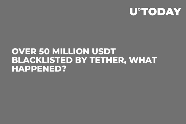 Over 50 Million USDT Blacklisted by Tether, What Happened?