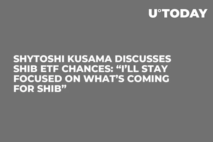 Shytoshi Kusama Discusses SHIB ETF Chances: “I’ll Stay Focused on What’s Coming for SHIB”