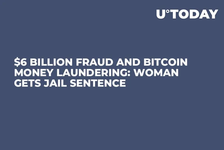 $6 Billion Fraud and Bitcoin Money Laundering: Woman Gets Jail Sentence
