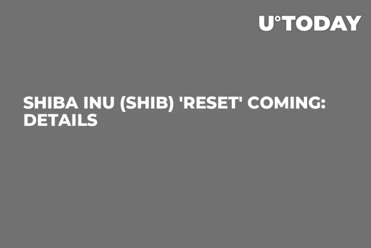 Shiba Inu (SHIB) 'Reset' Coming: Details