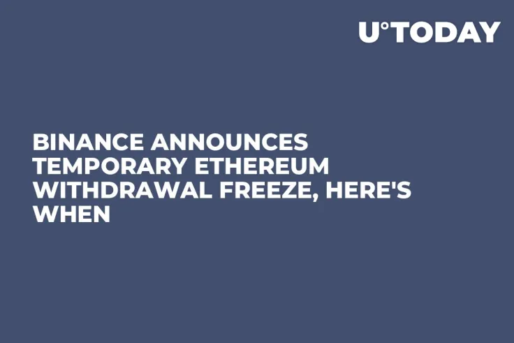 Binance Announces Temporary Ethereum Withdrawal Freeze, Here's When