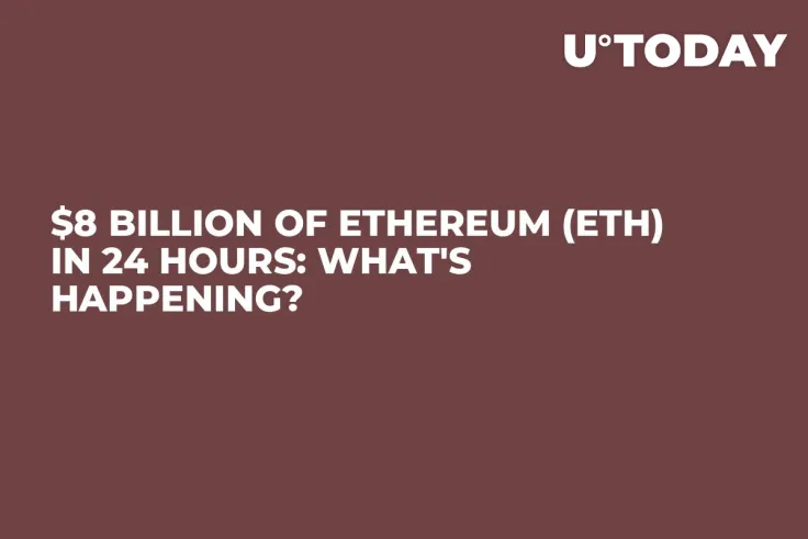 $8 Billion of Ethereum (ETH) in 24 Hours: What's Happening?