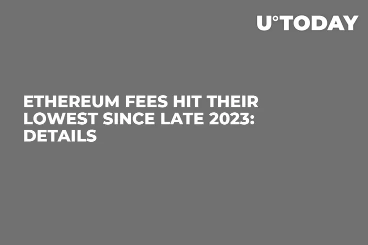 Ethereum Fees Hit Their Lowest Since Late 2023: Details