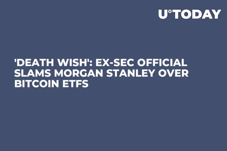 'Death Wish': Ex-SEC Official Slams Morgan Stanley Over Bitcoin ETFs