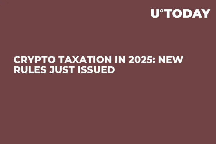 Crypto Taxation in 2025: New Rules Just Issued