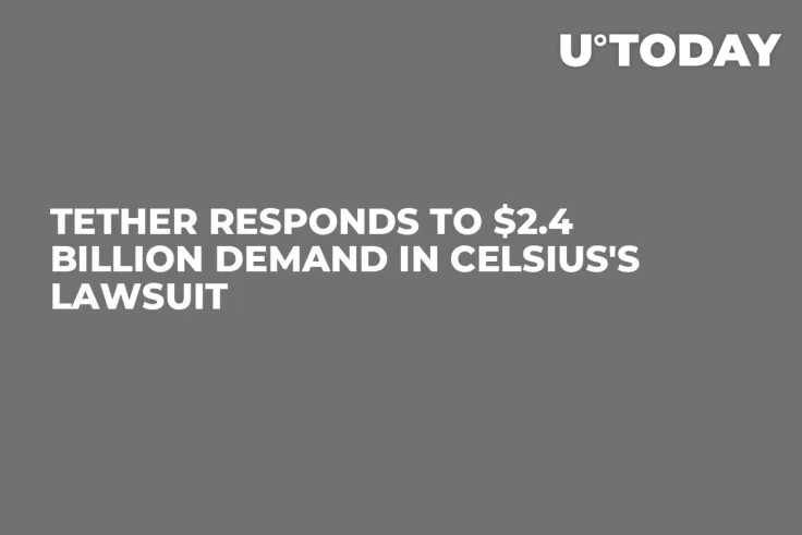 Tether Responds to $2.4 Billion Demand in Celsius's Lawsuit