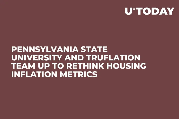 Pennsylvania State University and Truflation Team up to Rethink Housing Inflation Metrics