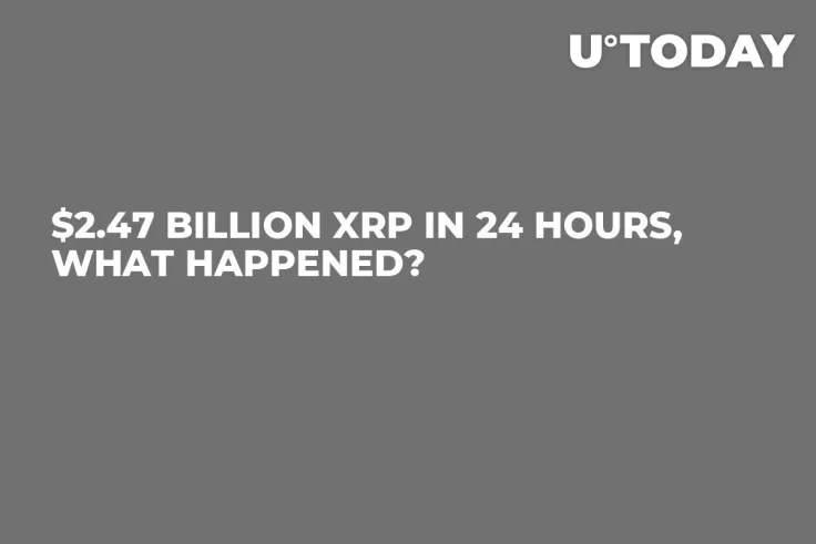 $2.47 Billion XRP in 24 Hours, What Happened?