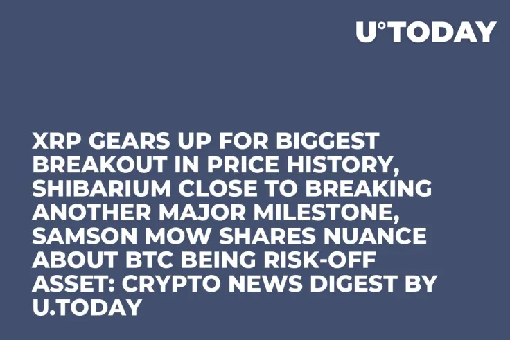 XRP Gears up for Biggest Breakout in Price History, Shibarium Close to Breaking Another Major Milestone, Samson Mow Shares Nuance about BTC Being Risk-Off Asset: Crypto News Digest by U.Today