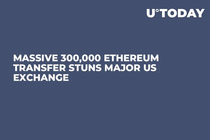 Massive 300,000 Ethereum Transfer Stuns Major US Exchange