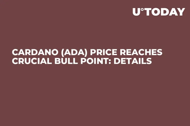 Cardano (ADA) Price Reaches Crucial Bull Point: Details