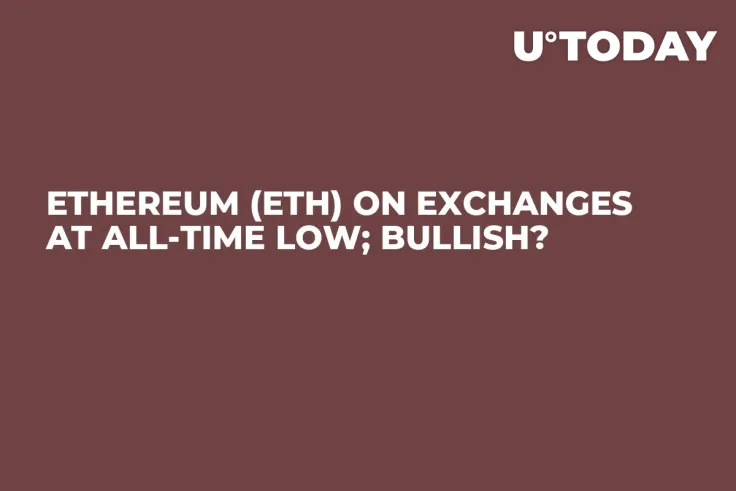 Ethereum (ETH) on Exchanges at All-Time Low; Bullish?