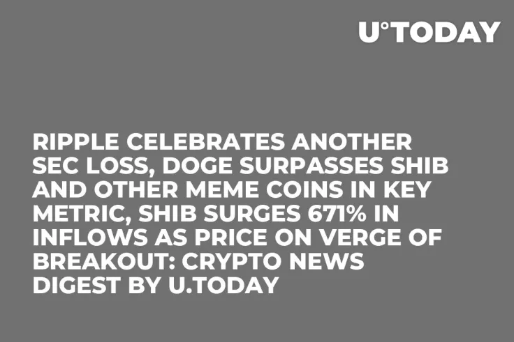Ripple Celebrates Another SEC Loss, DOGE Surpasses SHIB and Other Meme Coins in Key Metric, SHIB Surges 671% in Inflows as Price on Verge of Breakout: Crypto News Digest by U.Today