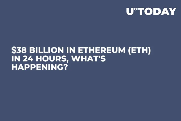$38 Billion in Ethereum (ETH) in 24 Hours, What's Happening?