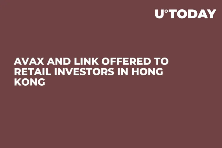 AVAX and LINK Offered to Retail Investors in Hong Kong