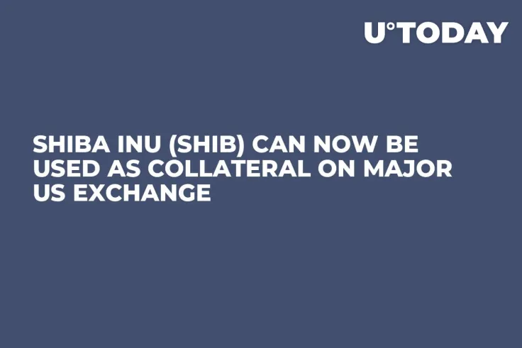 Shiba Inu (SHIB) Can Now Be Used as Collateral on Major US Exchange