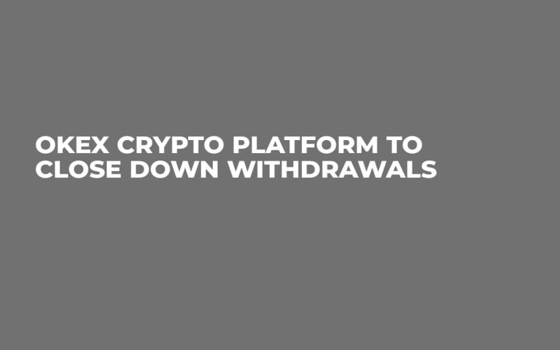 OKEx Crypto Platform to Close Down Withdrawals