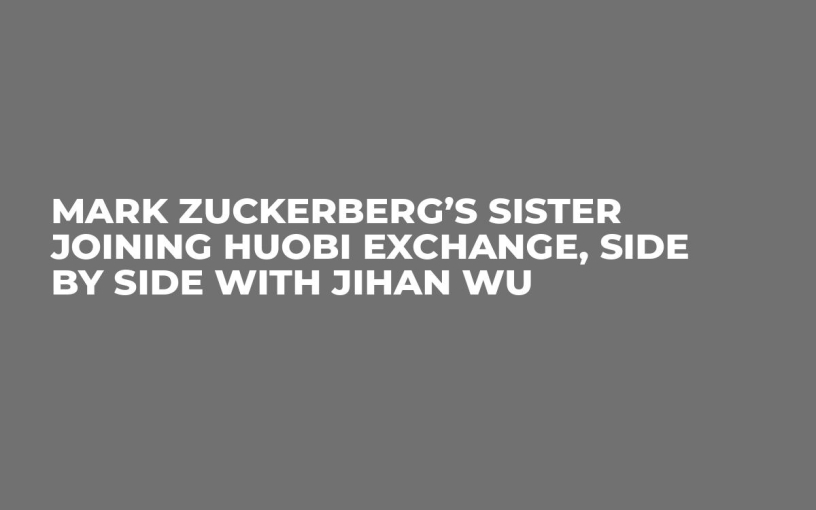Mark Zuckerberg’s Sister Joining Huobi Exchange, Side by Side With Jihan Wu