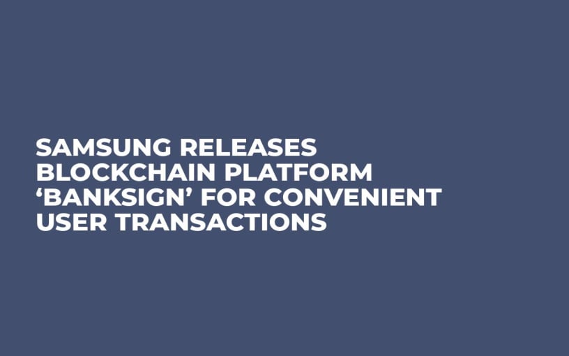 Samsung Releases Blockchain Platform ‘BankSign’ For Convenient User Transactions