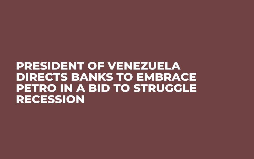 President of Venezuela Directs Banks to Embrace Petro in a Bid to Struggle Recession