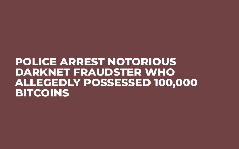 Police Arrest Notorious Darknet Fraudster Who Allegedly Possessed 100,000 Bitcoins