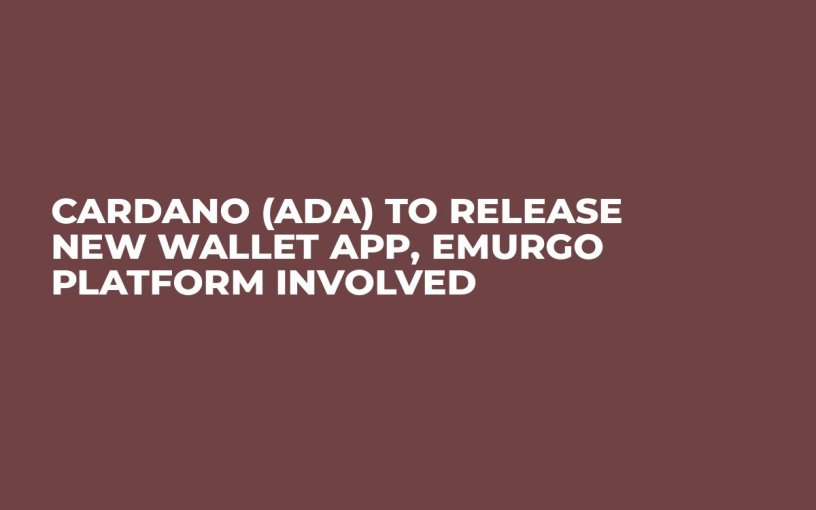 Cardano (ADA) to Release New Wallet App, Emurgo Platform Involved