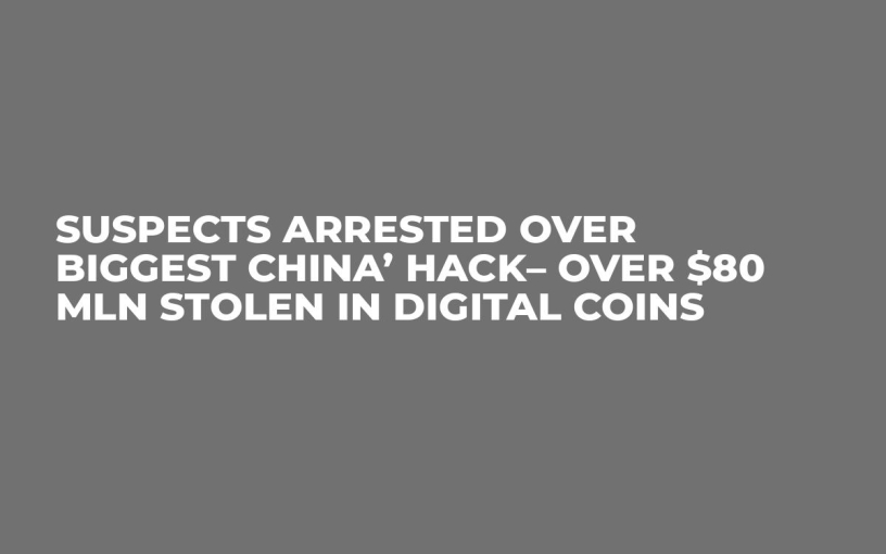 Suspects Arrested Over Biggest China’ Hack– Over $80 Mln Stolen in Digital Coins