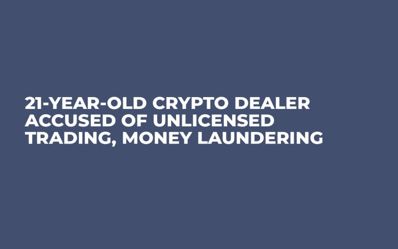 21-Year-Old Crypto Dealer Accused of Unlicensed Trading, Money Laundering  