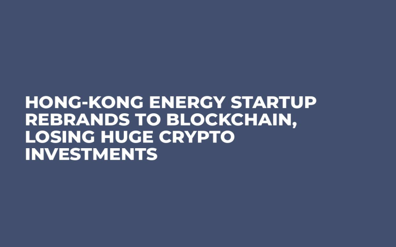Hong-Kong Energy Startup Rebrands to Blockchain, Losing Huge Crypto Investments