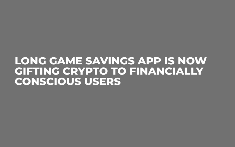 Long Game Savings App Is Now Gifting Crypto to Financially Conscious Users  