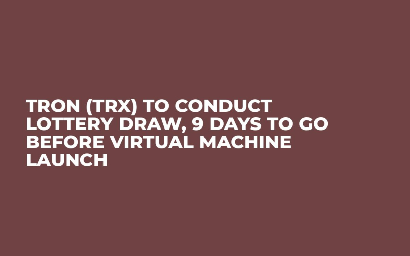 TRON (TRX) to Conduct Lottery Draw, 9 Days to Go Before Virtual Machine Launch