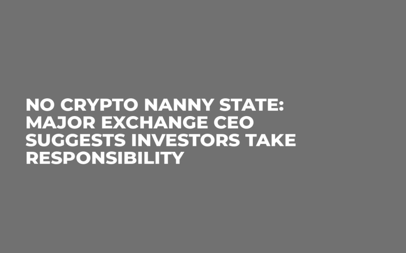 No Crypto Nanny State: Major Exchange CEO Suggests Investors Take Responsibility
