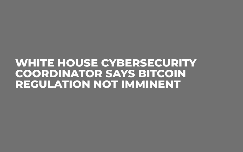 White House Cybersecurity Coordinator Says Bitcoin Regulation Not Imminent