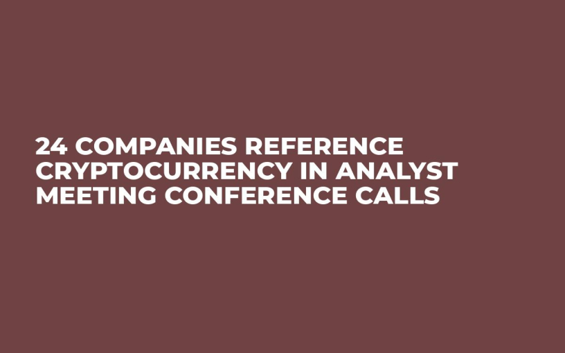 24 Companies Reference Cryptocurrency In Analyst Meeting Conference Calls