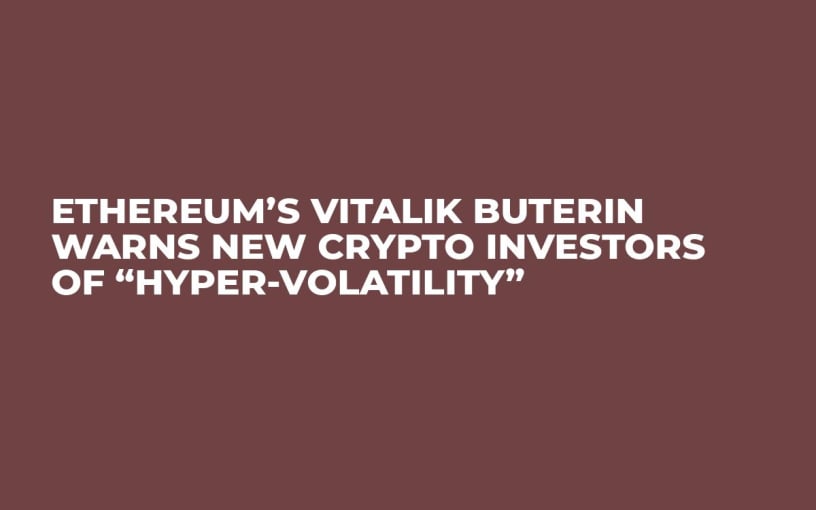 Ethereum’s Vitalik Buterin Warns New Crypto Investors of “Hyper-volatility”