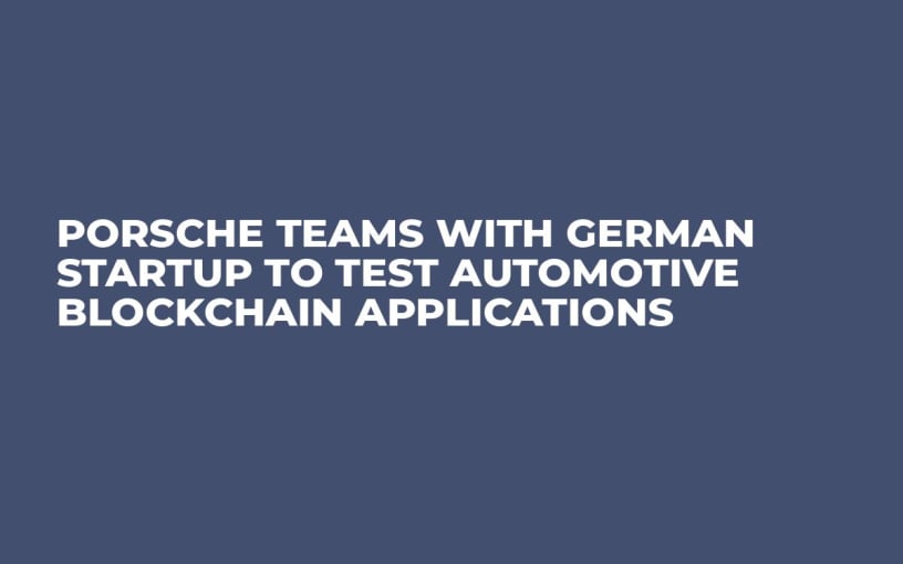 Porsche Teams with German Startup to Test Automotive Blockchain Applications