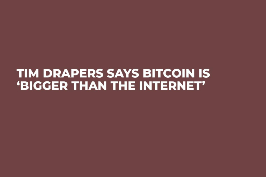 Tim Drapers Says Bitcoin is ‘Bigger Than the Internet’