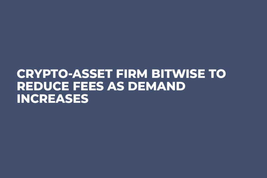 Crypto-Asset Firm Bitwise to Reduce Fees as Demand Increases
