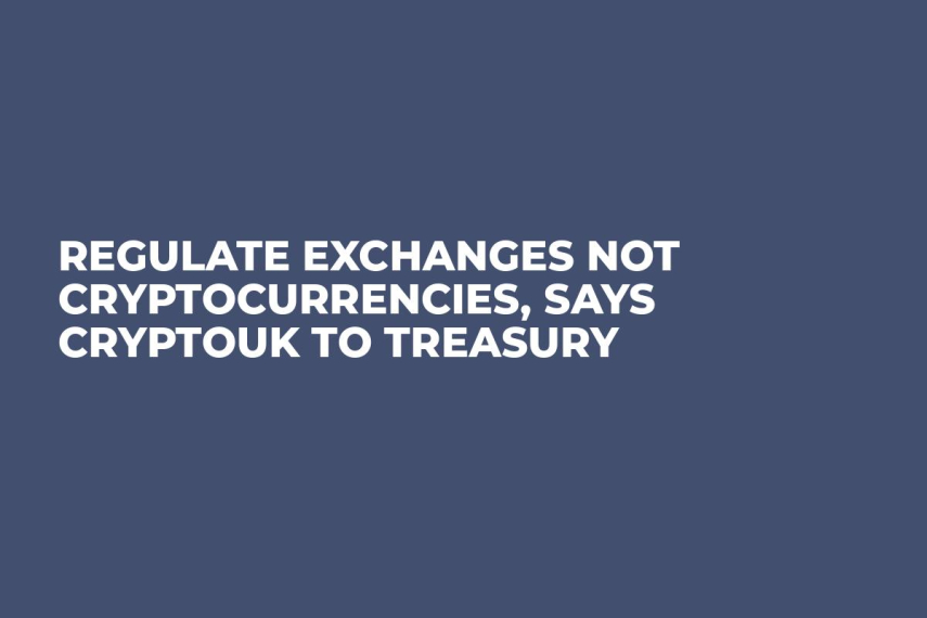 Regulate Exchanges Not Cryptocurrencies, Says CryptoUK to Treasury