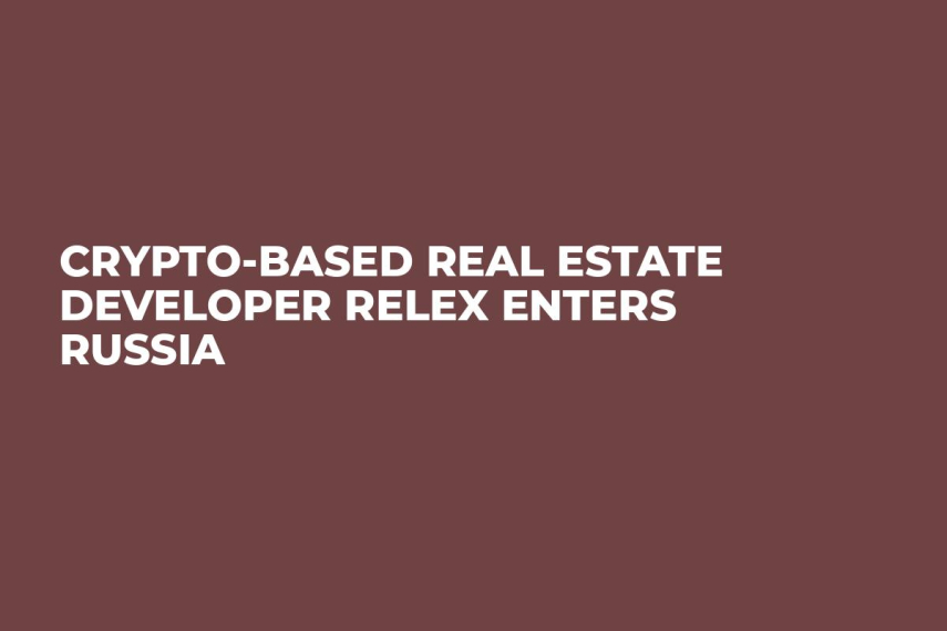 Crypto-Based Real Estate Developer Relex Enters Russia 