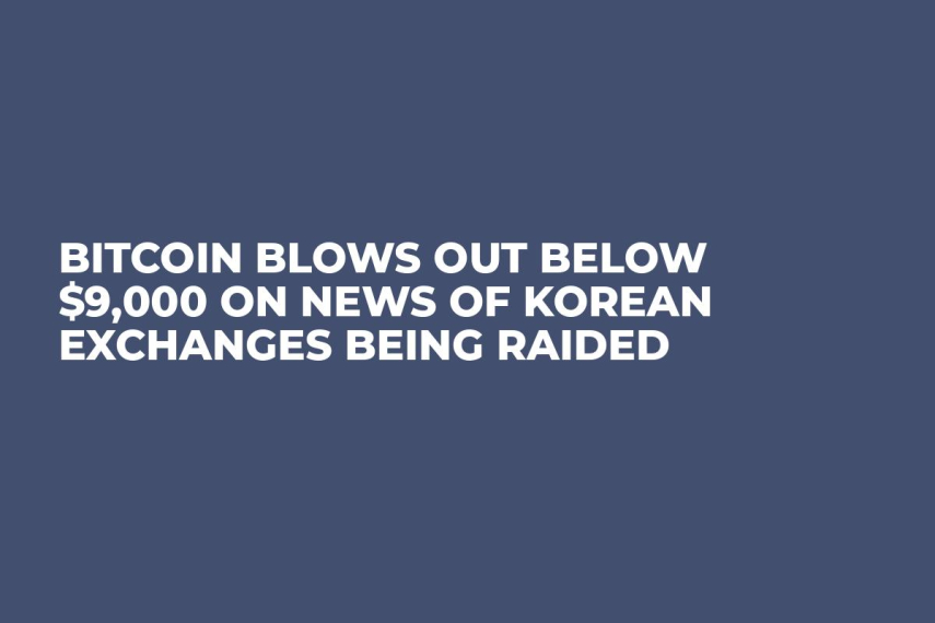 Bitcoin Blows Out Below $9,000 on News of Korean Exchanges Being Raided