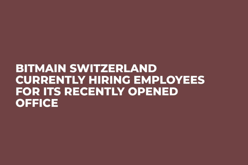 Bitmain Switzerland Currently Hiring Employees For Its Recently Opened Office