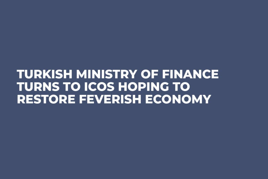 Turkish Ministry of Finance Turns to ICOs Hoping to Restore Feverish Economy