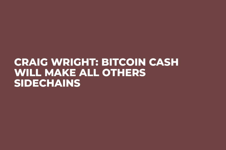 Craig Wright: Bitcoin Cash Will Make All Others Sidechains