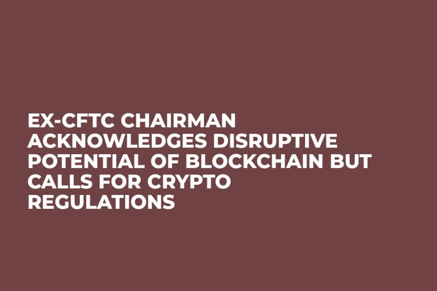 Ex-CFTC Chairman Acknowledges Disruptive Potential of Blockchain But Calls For Crypto Regulations   