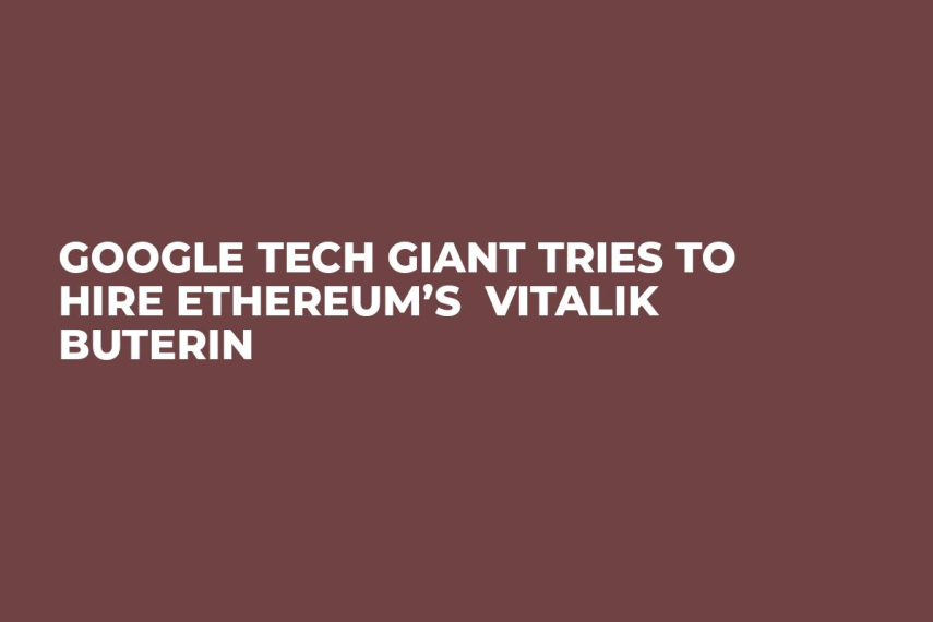 Google Tech Giant Tries to Hire Ethereum’s  Vitalik Buterin 